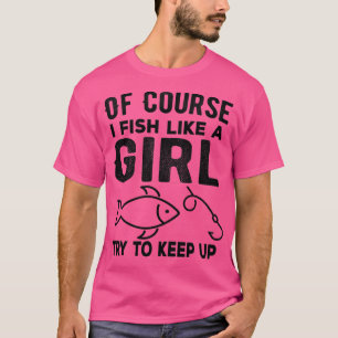 Camiseta Por supuesto que pesco como un chica Intenta mante
