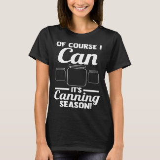 Camiseta Por supuesto que puedo ¡Es temporada de enlatado!