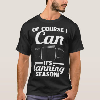 Camiseta Por supuesto que puedo ¡Es temporada de enlatado!