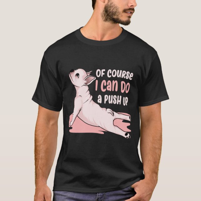 Camiseta Por supuesto que puedo hacer un "Push Up" un perro (Anverso)