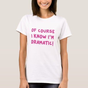 Camiseta Por supuesto que sé que soy dramático