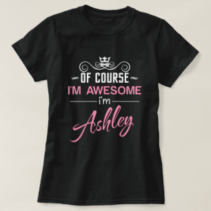 Camiseta Por supuesto que soy alucinante. Soy Ashley y me l