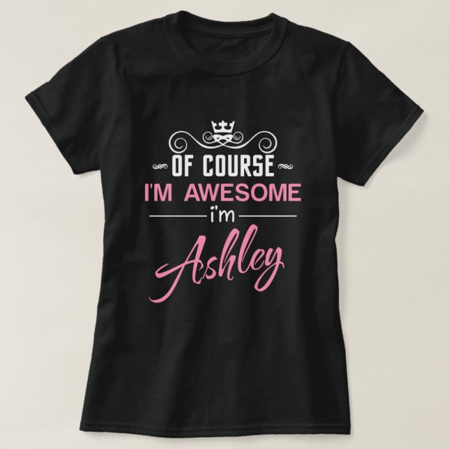 Camiseta Por supuesto que soy alucinante. Soy Ashley y me l (Diseño del anverso)