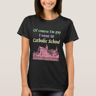 Camiseta Por Supuesto Que Soy Gay Fui A La Escuela Católica