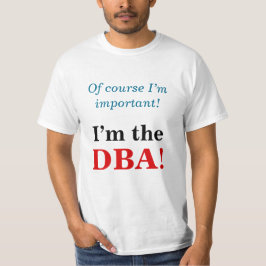 Camiseta "¡Por supuesto que soy importante! ¡Soy el DBA!"