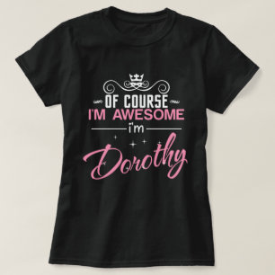 Camiseta Por supuesto que soy increíble. Soy Dorothy.