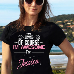 Camiseta Por supuesto que soy increíble. Soy Jessica.
