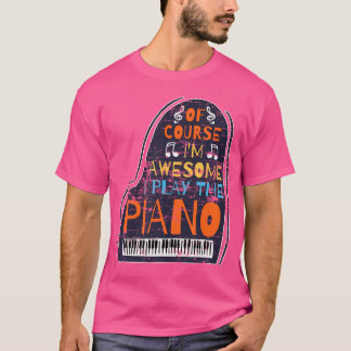 Camiseta Por supuesto que soy increíble, toco el piano