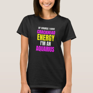 Camiseta Por Supuesto Que Tengo Energía Crackhead Yo Soy Aq