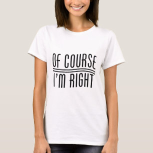 Camiseta Por supuesto que tengo razón