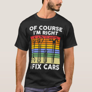 Camiseta Por supuesto que tengo razón en arreglar autos Mec