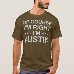Camiseta Por Supuesto Que Tengo Razón Im Austin Nombre Pers