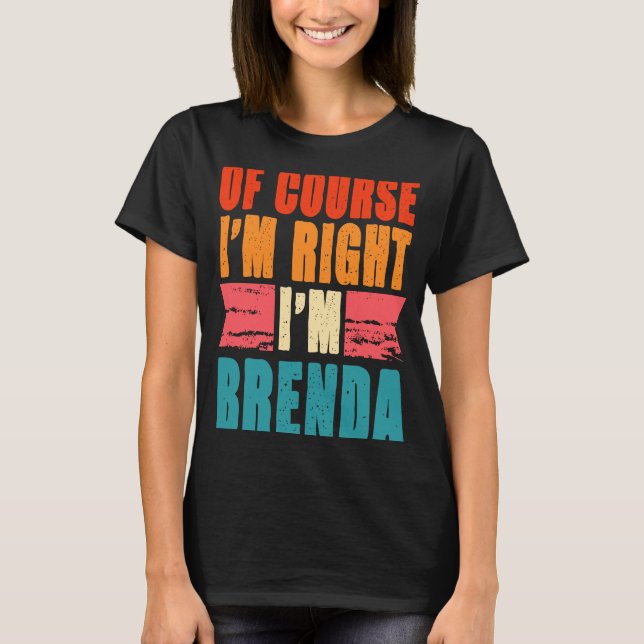 Camiseta Por supuesto que tengo razón, soy Brenda (Anverso)