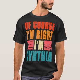 Camiseta Por supuesto que tengo razón, soy Cynthia
