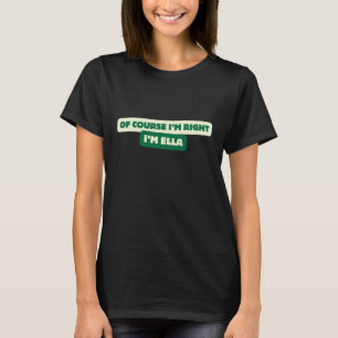 Camiseta Por supuesto que tengo razón, soy Ella - Graciosa