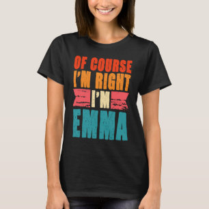 Camiseta Por supuesto que tengo razón, soy Emma