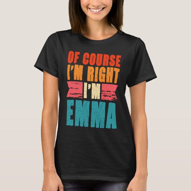 Camiseta Por supuesto que tengo razón, soy Emma (Anverso)