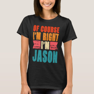 Camiseta Por supuesto que tengo razón, soy Jason