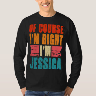 Camiseta Por supuesto que tengo razón, soy Jessica