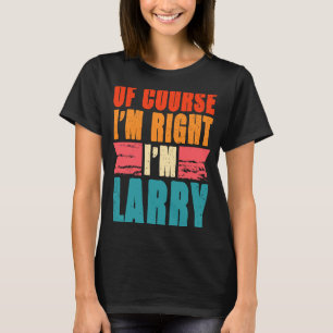 Camiseta Por supuesto que tengo razón, soy Larry.