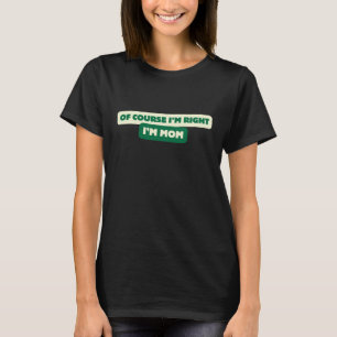 Camiseta Por supuesto que tengo razón, soy mamá - Gracioso