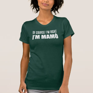 Camiseta Por supuesto que tengo razón, soy Mamo (OSCURO)
