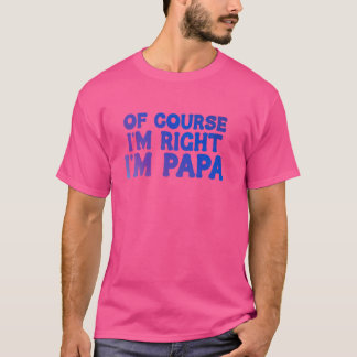 Camiseta Por supuesto que tengo razón, soy papá abuelo Funn