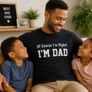 Camiseta Por supuesto que tengo razón, soy papá, regalo div