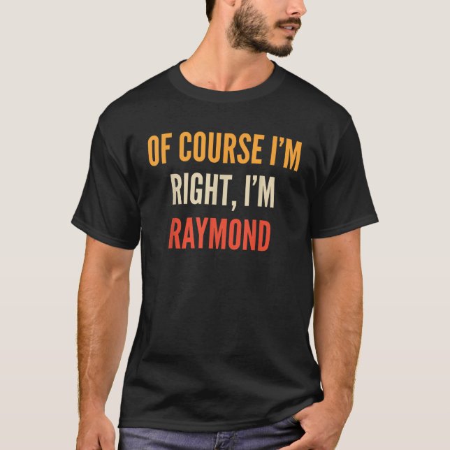 Camiseta Por supuesto que tengo razón soy Raymond (Anverso)