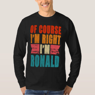 Camiseta Por supuesto que tengo razón, soy Ronald
