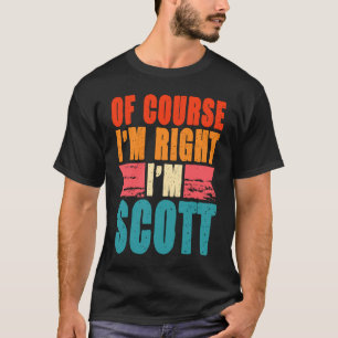 Camiseta Por supuesto que tengo razón, soy Scott