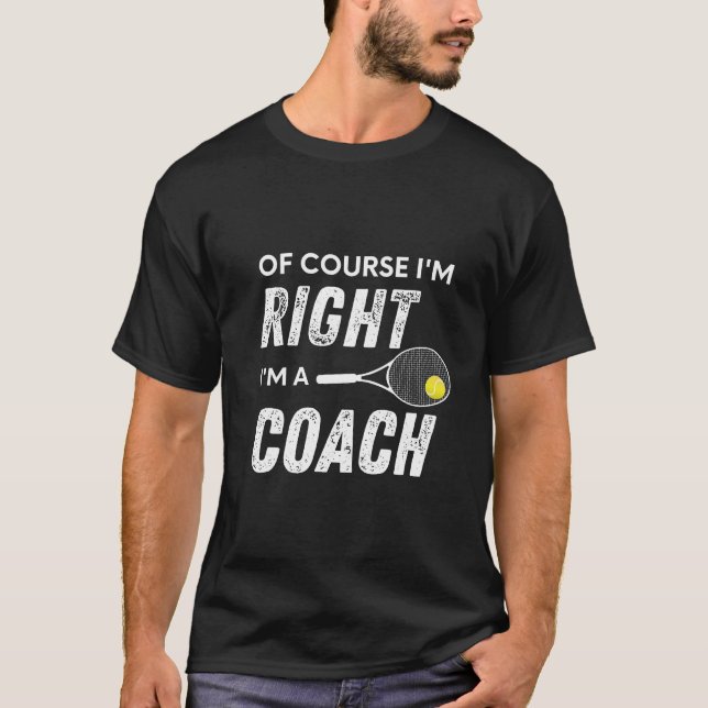 Camiseta Por supuesto que tengo razón, soy un entrenador de (Anverso)