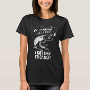 Camiseta Por supuesto que vine rápido, tengo peces que atra