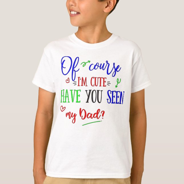 Camiseta Por supuesto soy lindo, le tengo visto mi papá, (Anverso)