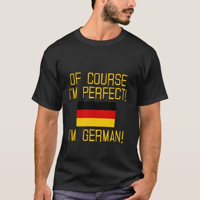 Camiseta ¡Por supuesto soy perfecto, yo soy alemán! (Anverso)