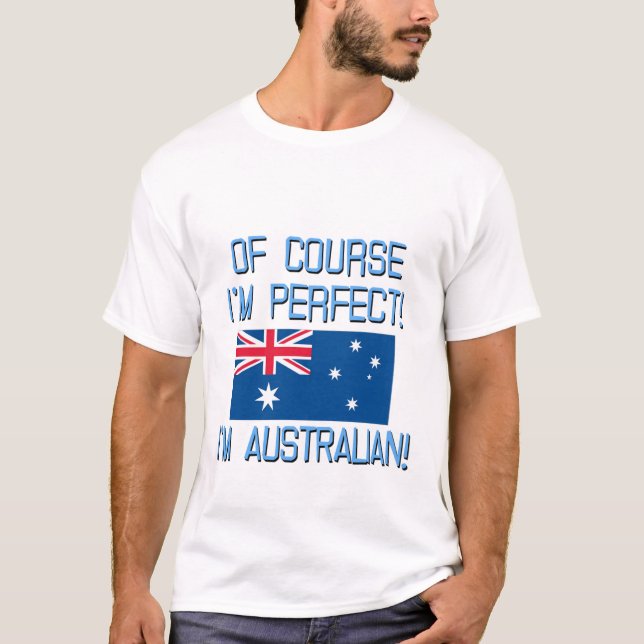 Camiseta ¡Por supuesto soy perfecto, yo soy australiano! (Anverso)