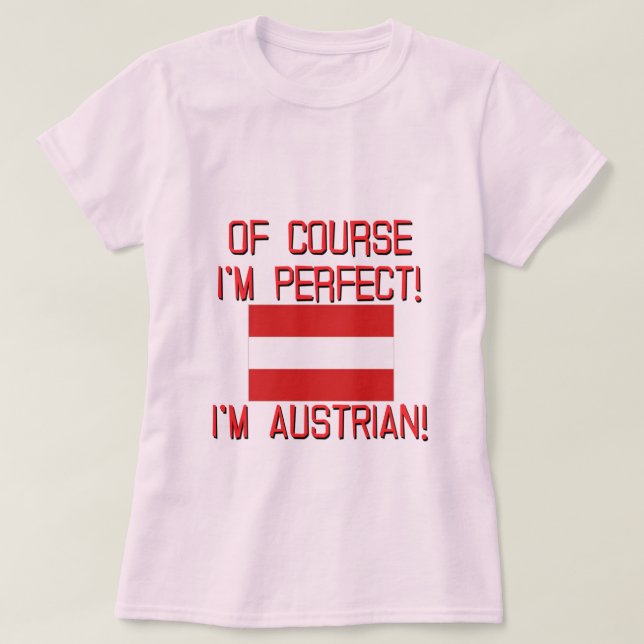 Camiseta ¡Por supuesto soy perfecto, yo soy austríaco! (Diseño del anverso)