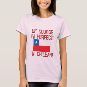 Camiseta ¡Por supuesto soy perfecto, yo soy chileno!