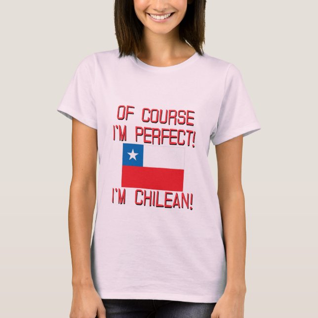 Camiseta ¡Por supuesto soy perfecto, yo soy chileno! (Anverso)