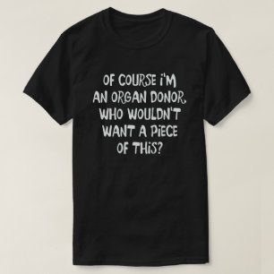 Camiseta POR SUPUESTO soy UN DONANTE DE ÓRGANOS CONSIGO UN
