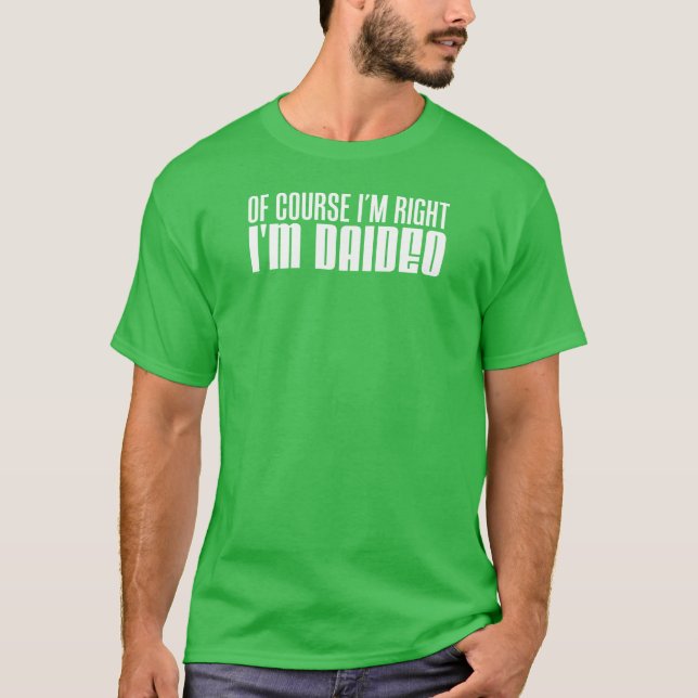 Camiseta Por supuesto tengo razón que soy Daideo (EN (Anverso)