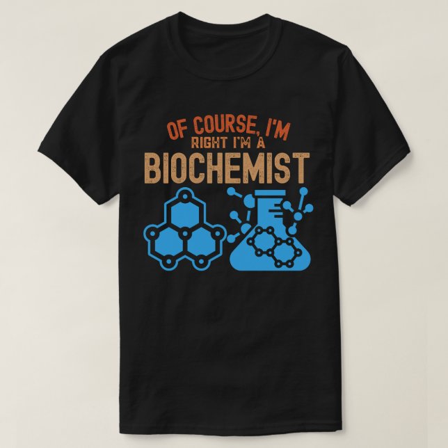 Camiseta Por supuesto, tengo razón, soy bioquímico (Diseño del anverso)