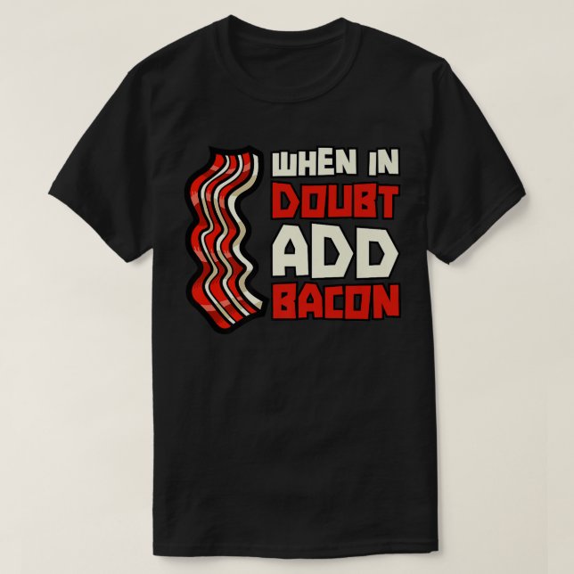 Camiseta Pork Pig Meat Breakfast Bacon - When In Doubt Add  (Diseño del anverso)