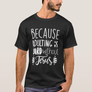 Camiseta Porque Adultar Es Difícil Sin Jesús Religioso B
