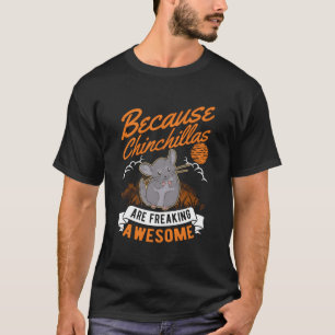 Camiseta Porque Chinchillas es un chinchillo horroroso