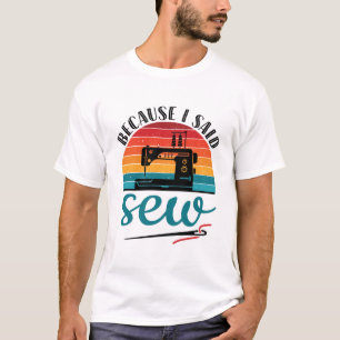Camiseta Porque dije nueva máquina divertida de coser retro