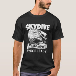 CAMISETA PORQUE EL GOLF ES PARA CAPULLOS PARACAIDISMO POR