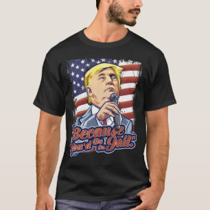 Camiseta Porque Estarías En La Cárcel, Donald Trump.