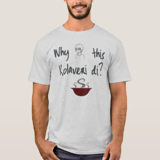 Camiseta Porqué este Kolaveri Di T-Shirt