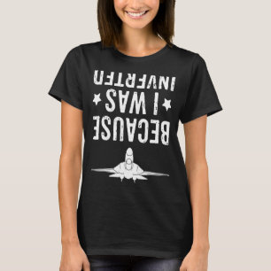 Camiseta Porque Fui Invertido Avión Jet Fighter Cross